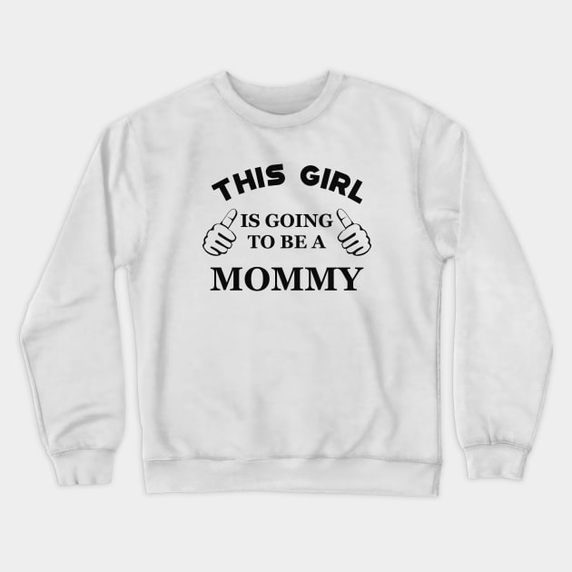 Mommy - This girl is going to be mommy Crewneck Sweatshirt by KC Happy Shop